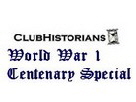 Club Historians World War 1 Centenary Special